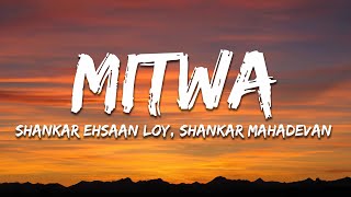 Shankar Ehsaan Loy Shankar Mahadevan Caralisa Monteiro  Mitwa Lyrics [upl. by Bree280]