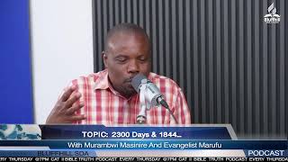 Bible Truth PODCAST with Ev Marufu amp Murambwi Masinire  2300 Days amp 1844 [upl. by Assenyl]