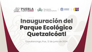 Inauguración del Parque Ecológico Quetzalcóatl Cuautlancingo [upl. by Drobman468]