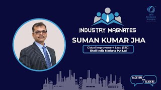 Esteemed Industry Magnates Interview with Suman Kumar Jha Global Improvement Lead SampD  Shell [upl. by Ahcatan]