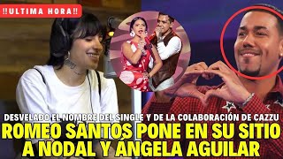 ‼️Adelanto EXCLUSIVO del nuevo single de CAZZU‼️ROMEO SANTOS es el ELEGIDO  Nodal y Ángela TIEMBLAN [upl. by Arobed919]