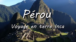 Pérou  Voyage en terre Inca [upl. by Rotow]