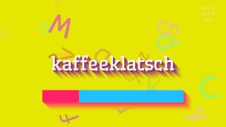 HOW TO SAY KAFFEEKLATSCH A GUIDE TO PRONOUNCING KAFFEEKLATSCH WITH EASE kaffeeklatsch [upl. by Chara]