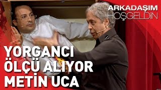 Arkadaşım Hoşgeldin  Tolga Çevik ve Metin Uca  Yorgancı Ölçü Alıyor [upl. by Kuo]