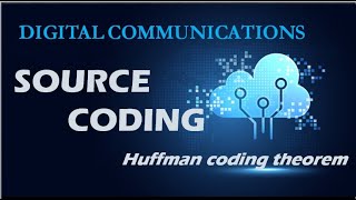 HUFFMAN SOURCE ENCODING THEOREM  DIGITAL COMMUNICATIONS [upl. by Cirillo]