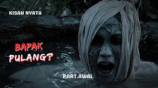 quotBapak Pulangquot❓PartAwal  Cerita Horor Kisah Nyata [upl. by Annwahs]