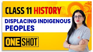 Displacing Indigenous Peoples Class 11 One Shot  Class 11 History [upl. by Etteyniv]