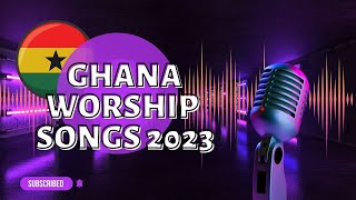 2023 Ghana Worship Gospel Songs Uplifting Praise and Worship Compilation [upl. by Ayatnohs255]