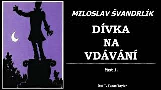 Švandrlík Miloslav  DÍVKA NA VDÁVÁNÍ 1 část [upl. by Laon921]