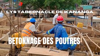 LYS TABERNACLE DE KANANGA  BÉTONNAGE DES POUTRES [upl. by Ahsilek]