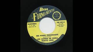 Los Astros De China Nuevo Leon  No Podre Perdonarte  Discos Firmamento fir148a [upl. by Aneger629]