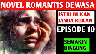 ISTRI BUKAN JANDA BUKAN  EPISODE 10 SEMAKIN BINGUNG  NOVEL ROMANTIS  CEO [upl. by Leitao615]