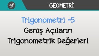 Trigonometri  Geniş Açıların Trigonometrik Değerleri [upl. by Eittocs]