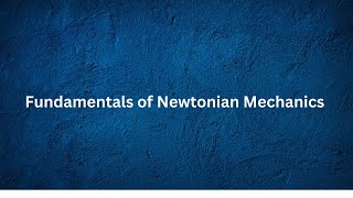 Fundamentals of Newtonian MechanicsLec 1 [upl. by Wernher500]