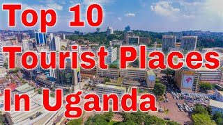 Top 10 Tourist Destinations in Uganda you must visit [upl. by Blackstock]