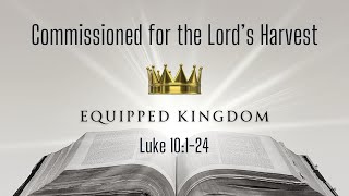 Commissioned for the Lords Harvest  Luke 10124 Bible Teaching [upl. by Notseh]