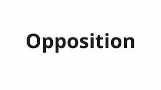 How to pronounce Opposition [upl. by Knowlton]