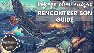 ✨ VOYAGE CHAMANIQUE  RENCONTRER SON GUIDE  MÉDITATION GUIDÉE [upl. by Nimzzaj161]