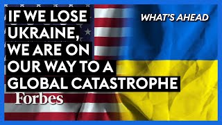 If We Lose Ukraine We Are On Our Way To A Global Catastrophe [upl. by Akinot519]