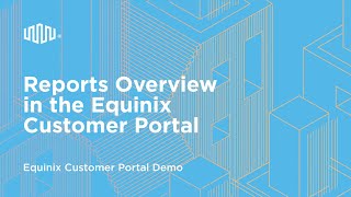 Reports Overview in the Equinix Customer Portal [upl. by Neroled900]