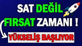 SAT DEĞİL FIRSAT ZAMANI  YÜKSELİŞ BAŞLIYOR [upl. by Rairb]