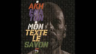 Akhenaton  Mon Texte Le Savon Part 5 [upl. by Tabina380]