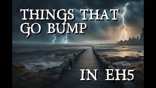 Things That Go Bump in EH5 [upl. by Encratia]