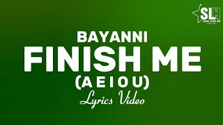 Bayanni  Finish me AEIOU Lyrics Video [upl. by Moyra497]