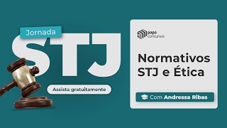 Jornada STJ 2024  Módulo 1  Aula 5  Normativos STJ e Ética com Andressa Ribas [upl. by Nitsoj]