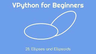 VPython for Beginners 28  Ellipses and Ellipsoids [upl. by Aleciram]