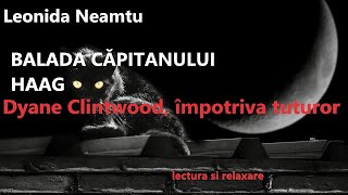 BALADA CAPITANULUI HAAGDyane Clintwood impotriva tuturorLEONIDA NEAMTU parteaIISfarsit lectura [upl. by Einuj]