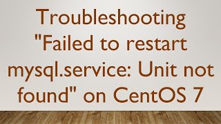 Troubleshooting quotFailed to restart mysqlservice Unit not foundquot on CentOS 7 [upl. by Il]