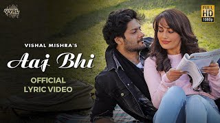 Vishal Mishra  Aaj Bhi Official Lyric Video  Ali Fazal Surbhi Jyoti  VYRLOriginals  Love Song [upl. by Metcalf]