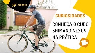 Como funciona o cubo Shimano Nexus na prática Pedaleria [upl. by Krispin]