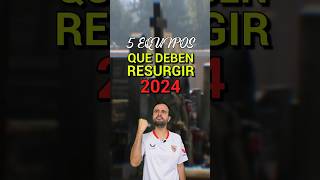 5 EQUIPOS QUE DEBEN RESURGIR EN 2024 👻 [upl. by Aneleasor175]