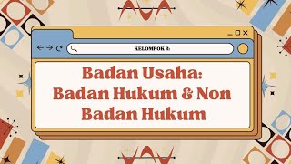 Hukum Bisnis FEBAkuntansi  Kelas E  Kelompok 2  Badan Usaha Berbadan Hukum dan Non Hukum [upl. by Abraham]