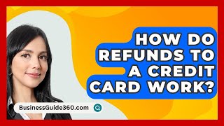 How Do Refunds To A Credit Card Work  BusinessGuide360com [upl. by Mariana892]