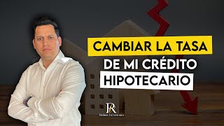 Cambiar la tasa de mi crédito hipotecario [upl. by Odracir]