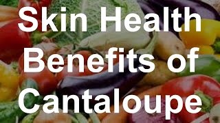 Skin Health Benefits of Cantaloupe  Health Benefits of Cantaloupe [upl. by Barbra]