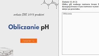 OBLICZANIE pH  Matura Chemia CKE 2013 Grudzień  Zadanie 12 [upl. by Rolandson]