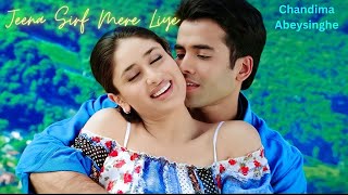 Jeena Sirf Mere Liye  Chandima Abeysinghe Cover  Tusshar Kapoor Kareena Kapoor [upl. by Monty224]