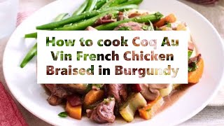 How to cook Coq Au Vin French Chicken Braised in Burgundy [upl. by Eednak361]