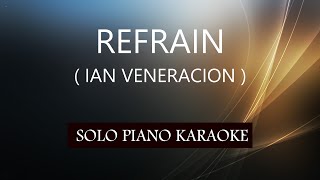 REFRAIN  IAN VENERACION  PH KARAOKE PIANO by REQUEST COVERCY [upl. by Beaver]