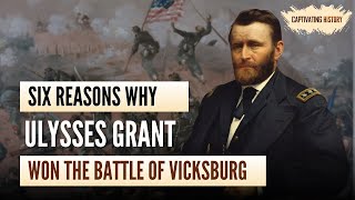 Six Reasons Why Ulysses Grant Won the Battle of Vicksburg [upl. by Jariah]