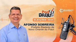 eleições2024 AFONSO SOBREIRA Prefeito de Novo Oriente do Piauí no PodDAQUI 2024 [upl. by Adim]