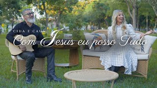 CIDA E CAUÃ  COM JESUS EU POSSO TUDO  MÚSICA GOSPEL [upl. by Cyndy971]