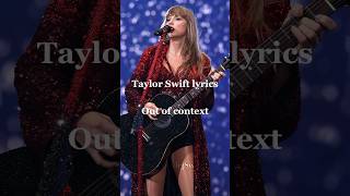 Taylor lyrics out of context  taylorswift taylorlyrics tayloredit [upl. by Collie]