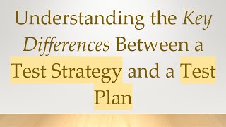 Understanding the Key Differences Between a Test Strategy and a Test Plan [upl. by Eadwine89]