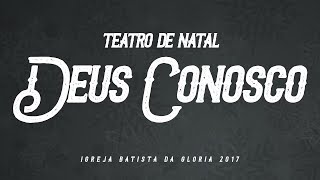 TEATRO DE NATAL  DEUS CONOSCO 2017 [upl. by Ecinahc]