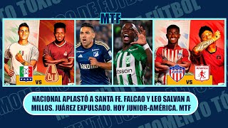 NACIONAL APLASTÓ A SANTA FE FALCAO Y LEO SALVAN A MILLOS JUÁREZ EXPULSADO HOY JUNIORAMÉRICA MTF [upl. by Alek955]